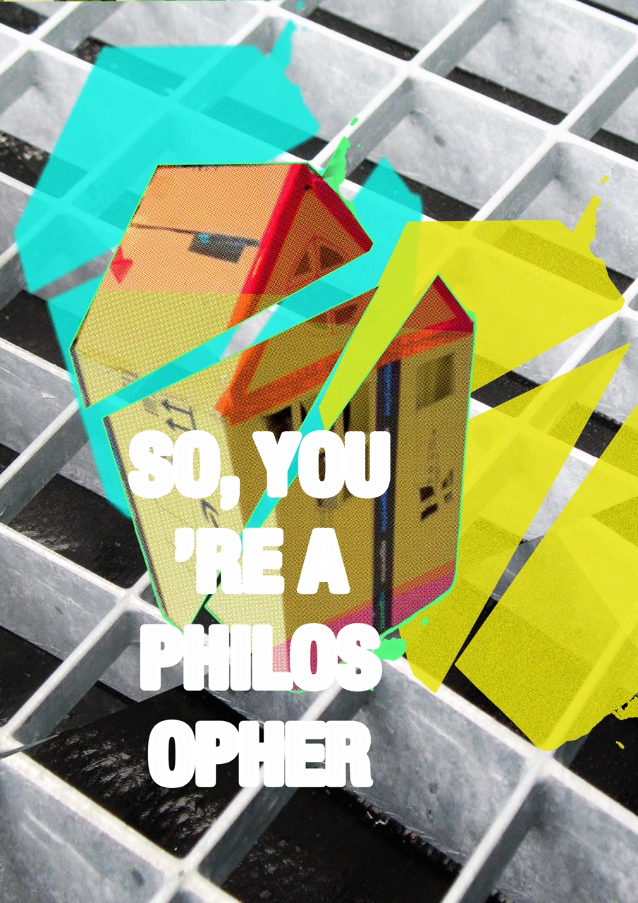 So you’re a philosopher (1)